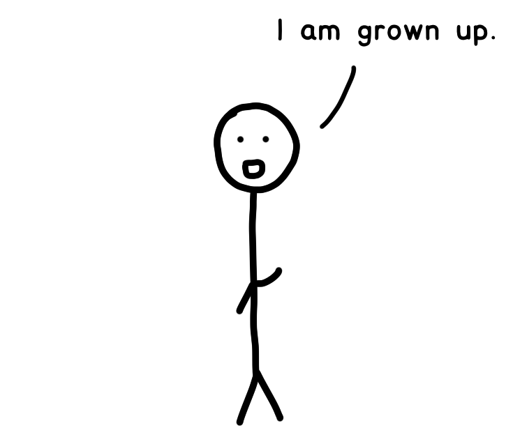 Giant stick figure: "I am grown up."